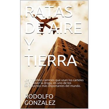 Imagem de RATAS DE AIRE Y TIERRA: Los increíbles caminos que usan los carteles para mover la droga, en uno de los aeropuertos más importantes del mundo. (Spanish Edition)