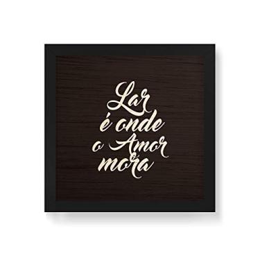 Imagem de Arte Maníacos Quadro Decorativo em Madeira Lar É Onde O Amor Mora Fundo Preto - 30x30cm (Moldura caixa em laca preta)