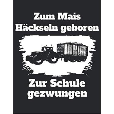 Imagem de Zum Mais Häckseln geboren Zur Schule gezwungen: Kalender Wochenplaner Notizbuch A4 mit einem Trecker für einen Landwirt in der Ausbildung oder Schule