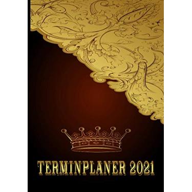Imagem de Terminplaner 2021: Wochenplaner zum notieren, organisieren und planen DIN A4. Kalender/Terminkalender/Monats- / Tagesübersicht/Kontakt- / Geburtstags listen/Gold Krone Edel