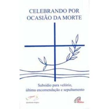 Imagem de Celebrando Por Ocasião Da Morte - Subsídio Para Velório, Última Encomendação e Sepultamento