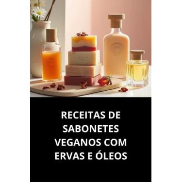 Imagem de Livro Receitas De Sabonetes Veganos Com Ervas E Óleos - Duke Editora