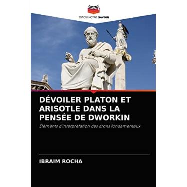 Imagem de Dévoiler Platon Et Arisotle Dans La Pensée de Dworkin: Éléments d'interprétation des droits fondamentaux