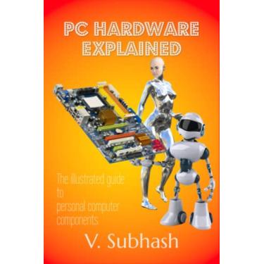 Imagem de PC Hardware Explained: The illustrated guide to personal computer components in 2022