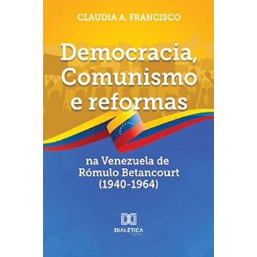 Imagem de Democracia, Comunismo e reformas na Venezuela de Rómulo Betancourt (1940-1964)