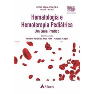 Imagem de HEMATOLOGIA E HEMOTERAPIA PEDIATRICA - UM GUIA PRáTICO