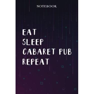 Imagem de Cabaret Pub Teacher Gifts for Women - Eat Sleep Cabaret Pub Repeat: Unique Funny Gifts for Teachers Appreciation Week, Virtual Teaching, Cute, Mom, Valentines Day - Lined Journal Notebook Planner,Bill