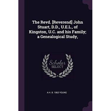 Imagem de The Revd. [Reverend] John Stuart, D.D., U.E.L., of Kingston, U.C. and his Family; a Genealogical Study,