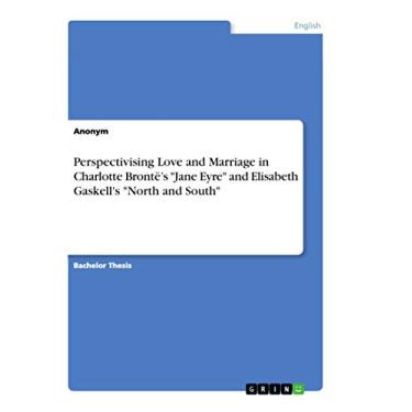 Imagem de Perspectivising Love and Marriage in Charlotte Brontë's "Jane Eyre" and Elisabeth Gaskell's "North and South"