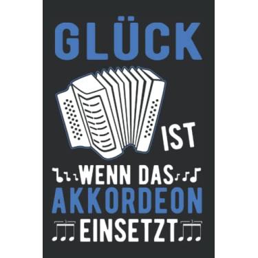 Imagem de Akkordeon Notizbuch: Glück ist Wenn die Akkordeon einsetzt Akkordeonist / 6x9 Zoll / 120 karierte Seiten Seiten