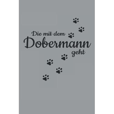 Imagem de Die Mit Dem Dobermann Geht Hunde Pfote Gassi Spazieren Haustier Hund: NOTIZBUCH - Lustiges Süßes Hunde Welpen Wurf Geschenk, Geschenkidee - A5 (6x9) - ... Buch, Sketch, Planer, Geburtstag, Lustig, Süß