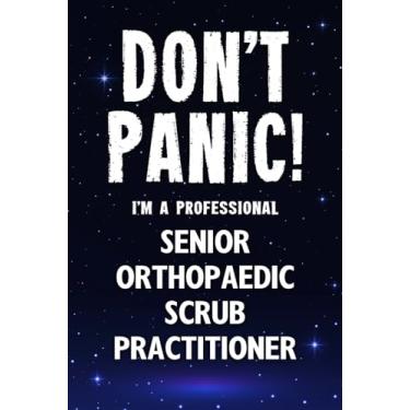 Imagem de Don't Panic! I'm A Professional Senior Orthopaedic Scrub Practitioner: Customized 100 Page Lined Notebook Journal Gift For A Busy Senior Orthopaedic ... : Greeting Or Birthday Card Alternaive.