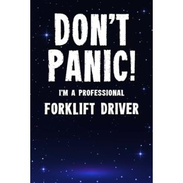 Imagem de Don't Panic! I'm A Professional Forklift Driver: Customized 100 Page Lined Notebook Journal Gift For A Busy Forklift Driver : Far Better Than A Throw Away Greeting Card.