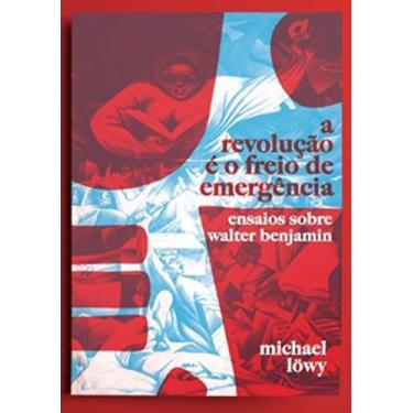 Imagem de Revolução é o Freio de Emergência, A: Ensaios sobre Walter Benjamin So