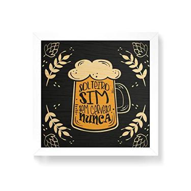 Imagem de Arte Maníacos Quadro decorativo com moldura caixa branca em Madeira - Solteiro Sim Sem Cerveja Nunca - 30x30cm