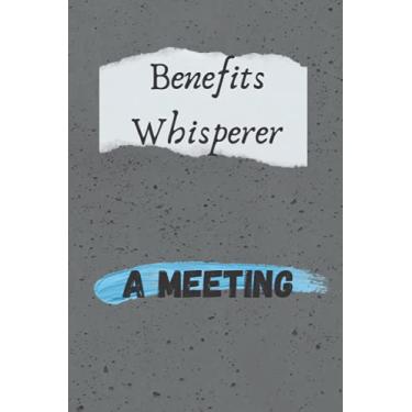 Imagem de Benefits Whisperer A Meeting Notebook With Action Items: Human Resources Gifts For Women Coworkers Benefits Coordinator To Record Meeting Minutes and Take Notes