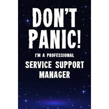 Imagem de Don't Panic! I'm A Professional Service Support Manager: Customized 100 Page Lined Notebook Journal Gift For A Busy Service Support Manager: Far Better Than A Throw Away Greeting Card.