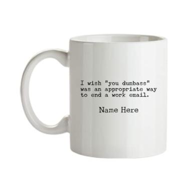 Imagem de Caneca de escritório personalizada, I Wish Signing "You Dumb*** End a Work Email", Caneca Work with Idiots, Caneca Stupid People - Caneca de café de 445 ml