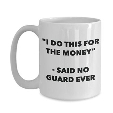 Imagem de "I Do This for the Money" - Caneca Said No Guard Ever - Caneca de café de cacau quente engraçado - ideia de de Natal