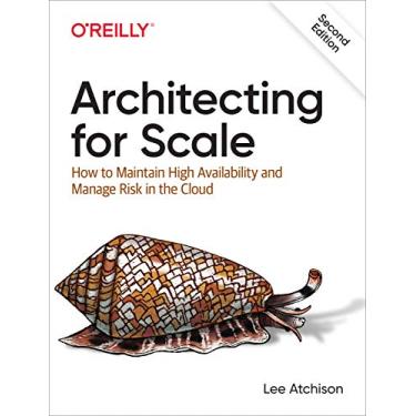 Imagem de Architecting for Scale: How to Maintain High Availability and Manage Risk in the Cloud