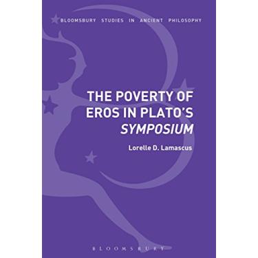 Imagem de The Poverty of Eros in Plato’s Symposium (Bloomsbury Studies in Ancient Philosophy) (English Edition)