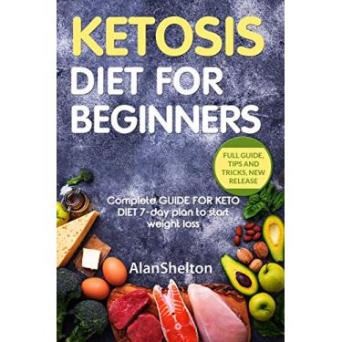 Imagem de KETOSIS Diet for BEGINNERS: Complete GUIDE FOR KETO DIET 7-day plan to start weight loss (English Edition)