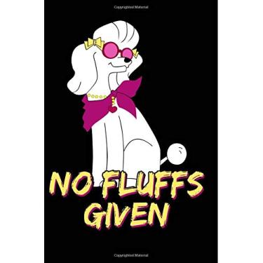 Imagem de No Fluffs Given: Funny Journal for Dog Lovers, Poodle Owners, Standard Poodle Puppies, Poodle Breeder, Trainer, 6" x 9" 100 Lined Pages