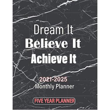 Imagem de 2021-2025 Monthly Planner 5 Years Dream it Believe it Achieve it: 5 Years Monthly Organizer ...January 2021 to December 2025...Agenda with 60 Months