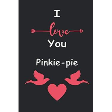 Imagem de I Love You Pinkie-pie: Love relationship apprecition birthday gift/Friendship gift/Valentine gift/Lined Notebook/Journal Gift, 110 Pages, 6x9, Soft Cover, Matte Finish