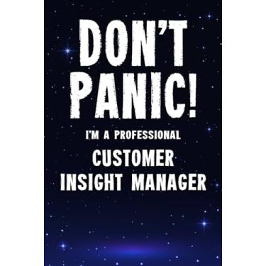 Imagem de Don't Panic! I'm A Professional Customer Insight Manager: Customized 100 Page Lined Notebook Journal Gift For A Busy Customer Insight Manager: Far Better Than A Throw Away Greeting Card.