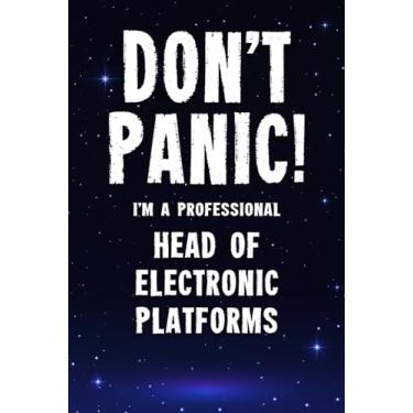 Imagem de Don't Panic! I'm A Professional Head Of Electronic Platforms: Customized 100 Page Lined Notebook Journal Gift For A Busy Head Of Electronic Platforms : Greeting Or Birthday Card Alternaive.