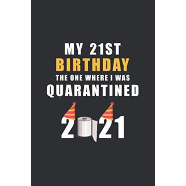 Imagem de My 21st Birthday The One Where I Was Quarantined 2021: Happy Quarantine Birthday Notebook Gift - 21st Birthday Present Gift - Lined Blank Journal 110 ... Gifts For Women, Men, Kid, And Everyone.