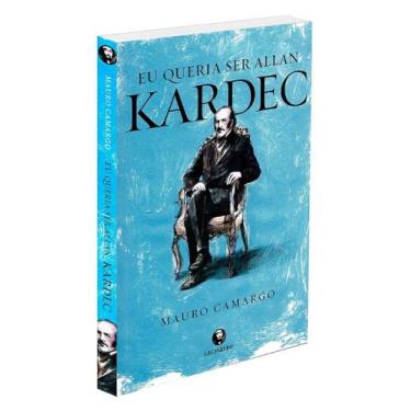 Imagem de Eu Queria Ser Allan Kardec - Romance de Mauro Camargo - LACHATRE