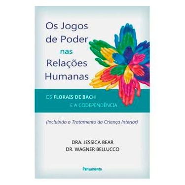 Imagem de Livro - Os Jogos de Poder nas Relações Humanas: Os florais de Bach e a Codependencia - Jessica Bear e Wagner Belluco