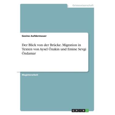 Imagem de Der Blick Von Der Brücke. Migration In Texten Von Aysel Özakin Und Emi