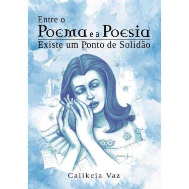 Imagem de Entre O Poema E A Poesia Existe Um Ponto De Solidao