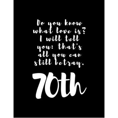 Imagem de Do you Know what Love is? I will tell you: that's all you can Still Betray. 70th: Notebook for fans of the 70ths