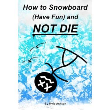 Imagem de How to Snowboard (Have Fun) and Not Die