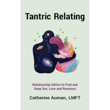 Imagem de Tantric Relating: Relationship Advice to Find and Keep Sex, Love and Romance
