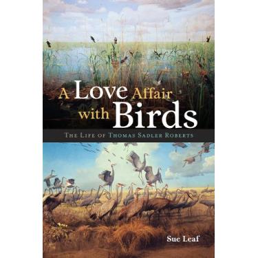 Imagem de A Love Affair with Birds: The Life of Thomas Sadler Roberts (English Edition)