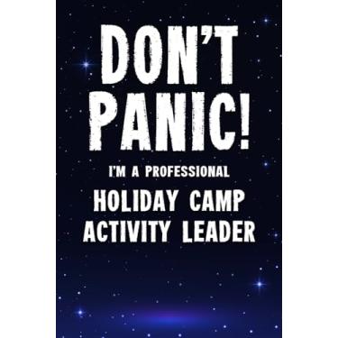 Imagem de Don't Panic! I'm A Professional Holiday Camp Activity Leader: Customized 100 Page Lined Notebook Journal Gift For A Busy Holiday Camp Activity Leader : Greeting Or Birthday Card Alternaive.