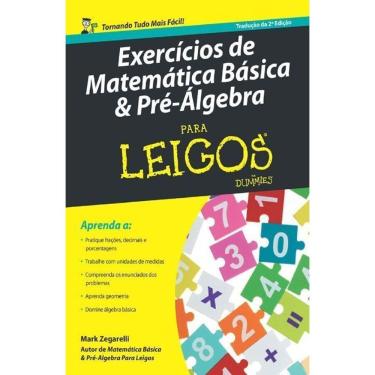 Imagem de Exercícios De Matemática Básica e Pré-álgebra Para Leigos – 2ª Ed.