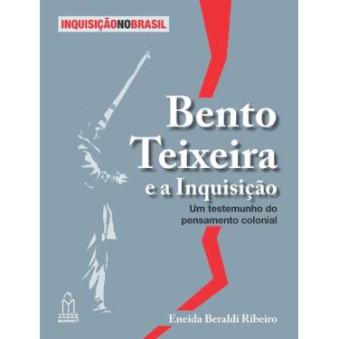 Imagem de Livro - BENTO TEIXEIRA E A INQUISIÇÃO - Um testemunho do pensamento co