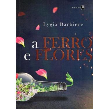 Imagem de A Ferro e Flores - Romance de Lygia Barbiére - LACHATRE