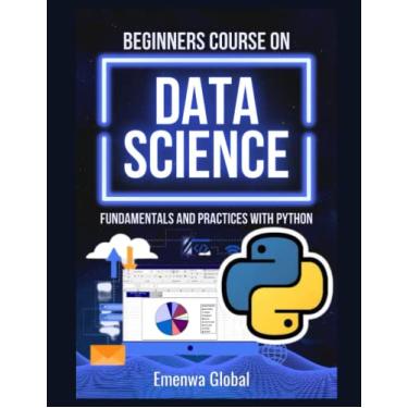 Imagem de Beginners Course On Data Science: Fundamentals and Practices With Python