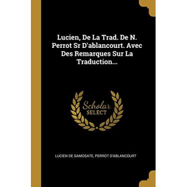 Imagem de Lucien, De La Trad. De N. Perrot Sr D'ablancourt. Avec Des Remarques Sur La Traduction...