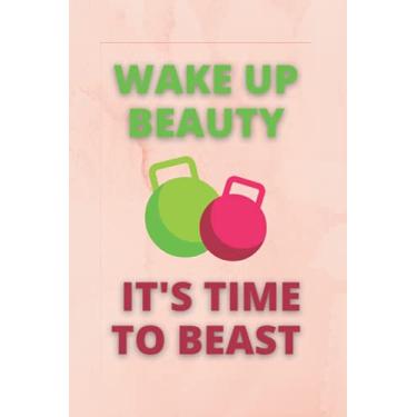 Imagem de Wake Up Beauty It's Time To Beast: Gym Workout Notebook | Track Exercise, Reps, Weight, Sets, Measurements, Cardio and Notes - Weight Lifting Journal and Fitness Notebook | 6 x 9 inch size 110 Pages