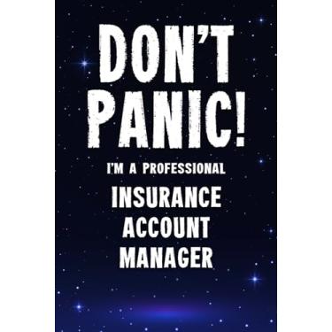 Imagem de Don't Panic! I'm A Professional Insurance Account Manager: Customized 100 Page Lined Notebook Journal Gift For A Busy Insurance Account Manager : Far Better Than A Throw Away Greeting Card.