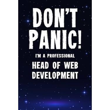 Imagem de Don't Panic! I'm A Professional Head of Web Development: Customized 100 Page Lined Notebook Journal Gift For A Busy Head of Web Development: Far Better Than A Throw Away Greeting Card.
