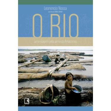 Imagem de Livro - O Rio: Uma Viagem Pela Alma Do Amazonas